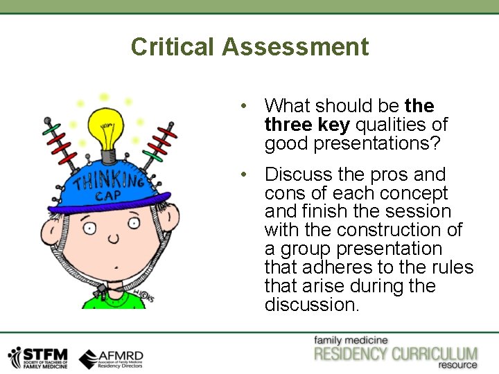 Critical Assessment • What should be three key qualities of good presentations? • Discuss
