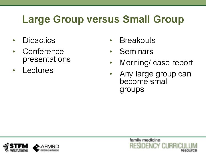 Large Group versus Small Group • Didactics • Conference presentations • Lectures • •