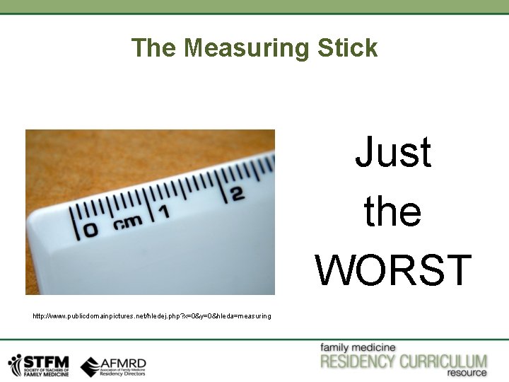 The Measuring Stick Just the WORST http: //www. publicdomainpictures. net/hledej. php? x=0&y=0&hleda=measuring 