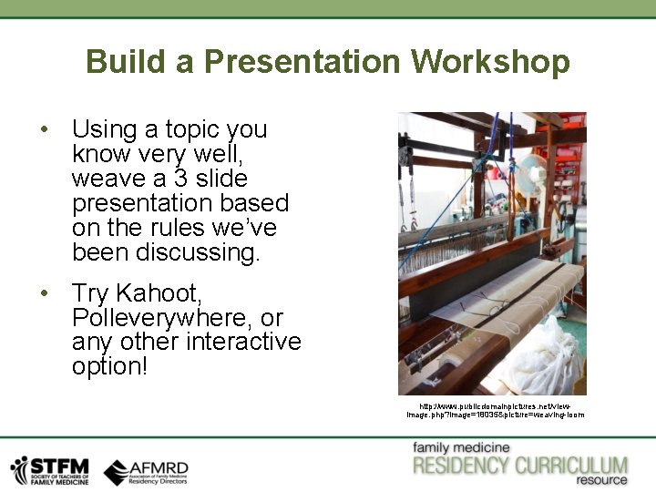 Build a Presentation Workshop • Using a topic you know very well, weave a