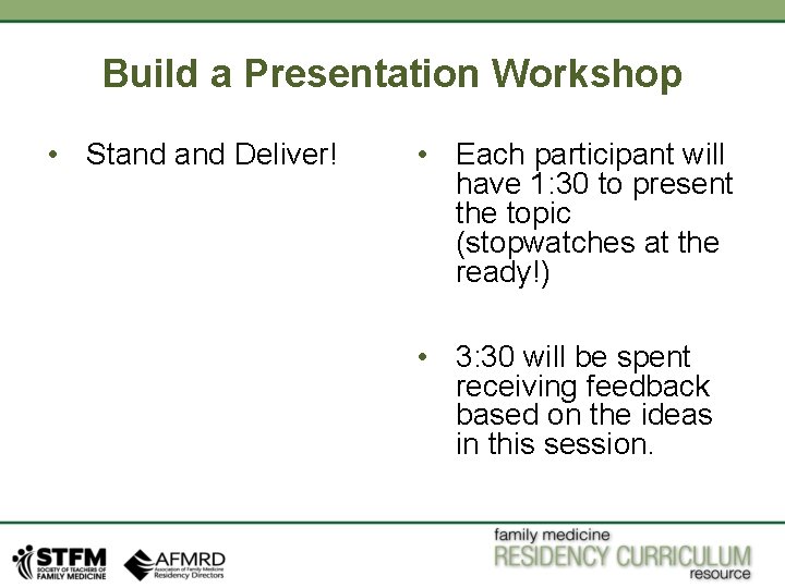 Build a Presentation Workshop • Stand Deliver! • Each participant will have 1: 30