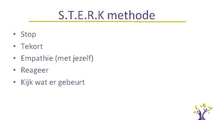 S. T. E. R. K methode • • • Stop Tekort Empathie (met jezelf)