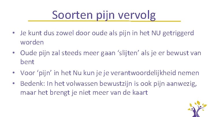 Soorten pijn vervolg • Je kunt dus zowel door oude als pijn in het