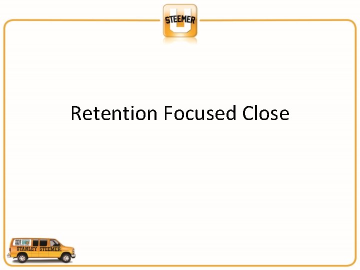 Retention Focused Close 