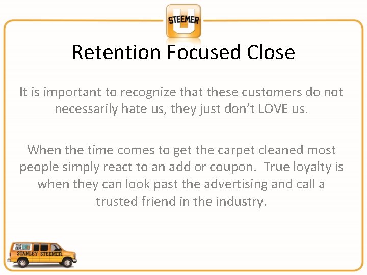 Retention Focused Close It is important to recognize that these customers do not necessarily