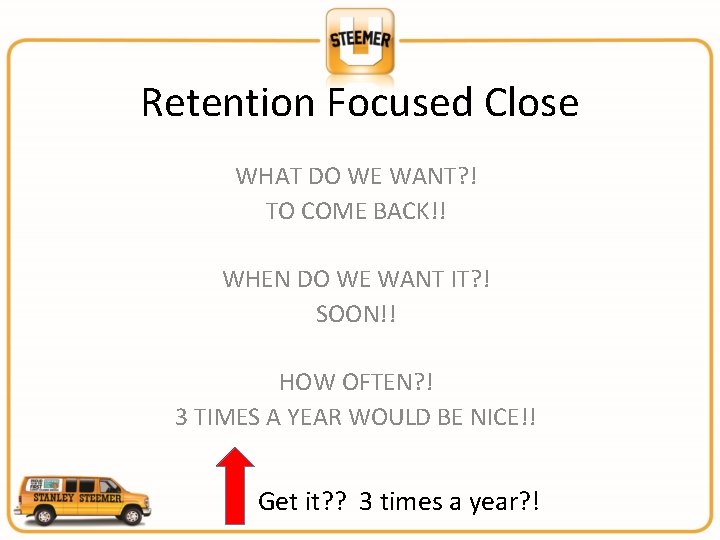 Retention Focused Close WHAT DO WE WANT? ! TO COME BACK!! WHEN DO WE