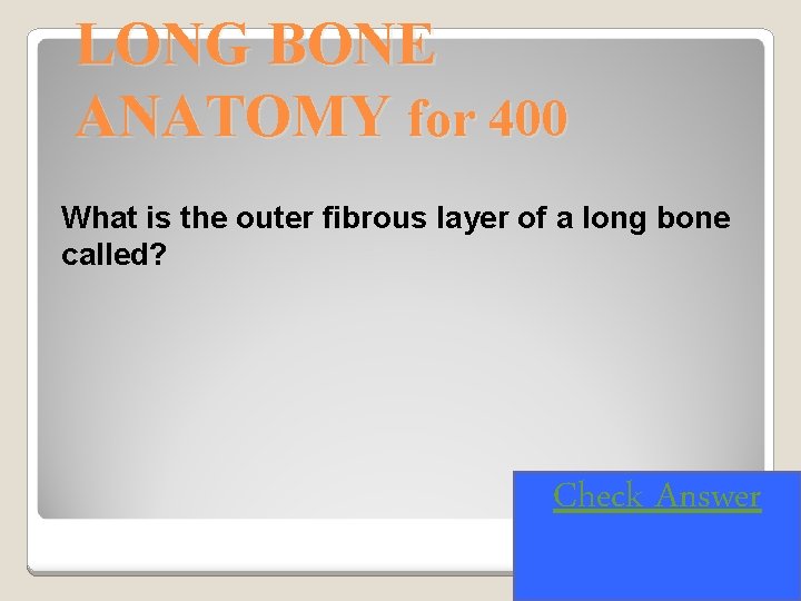 LONG BONE ANATOMY for 400 What is the outer fibrous layer of a long