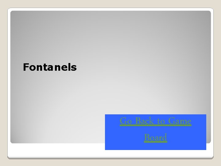 Fontanels Go Back to Game Board 