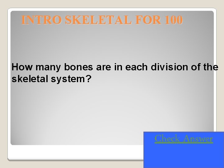 INTRO SKELETAL FOR 100 How many bones are in each division of the skeletal