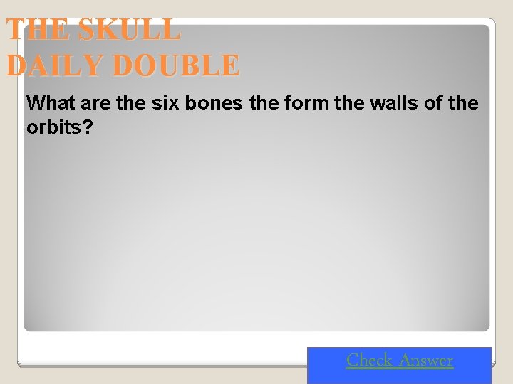 THE SKULL DAILY DOUBLE What are the six bones the form the walls of