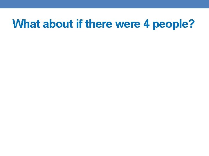 What about if there were 4 people? 