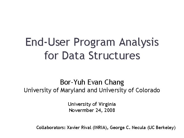 End-User Program Analysis for Data Structures Bor-Yuh Evan Chang University of Maryland University of