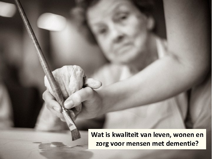 Wat is kwaliteit van leven, wonen en zorg voor mensen met dementie? 