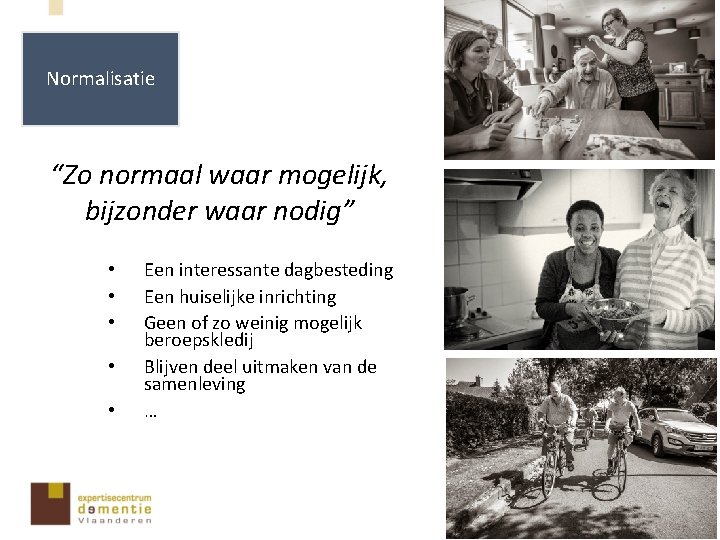 Normalisatie “Zo normaal waar mogelijk, bijzonder waar nodig” • • • Een interessante dagbesteding