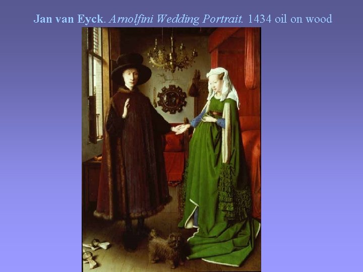 Jan van Eyck. Arnolfini Wedding Portrait. 1434 oil on wood 