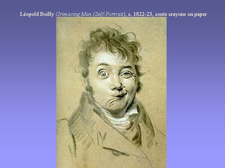 Léopold Boilly Grimacing Man (Self-Portrait), c. 1822 -23, conte crayons on paper 