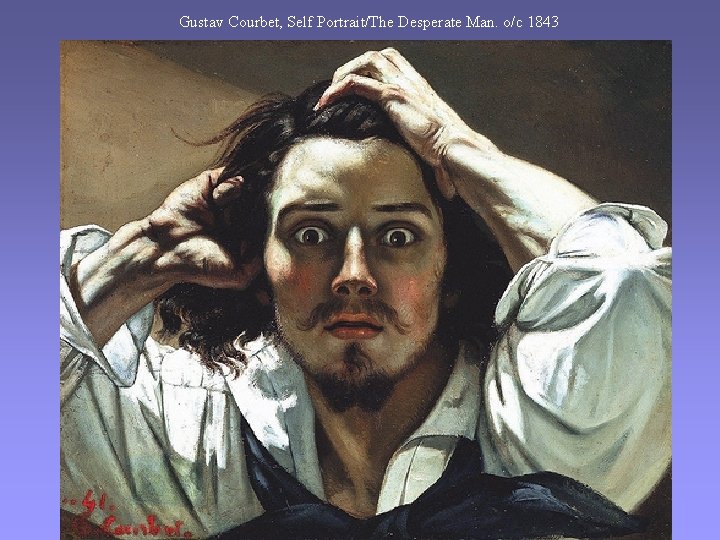 Gustav Courbet, Self Portrait/The Desperate Man. o/c 1843 