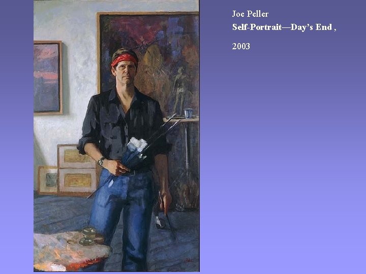 Joe Peller Self-Portrait—Day’s End , 2003 