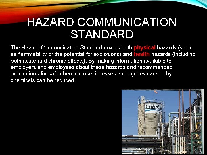HAZARD COMMUNICATION STANDARD The Hazard Communication Standard covers both physical hazards (such as flammability