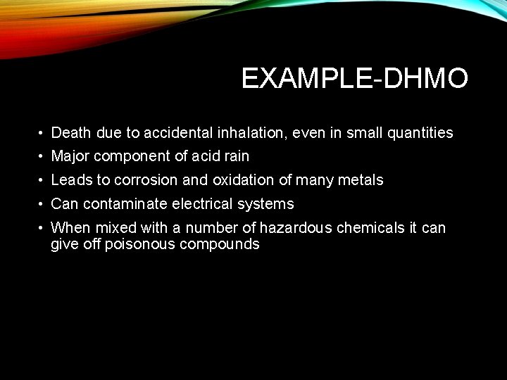 EXAMPLE-DHMO • Death due to accidental inhalation, even in small quantities • Major component