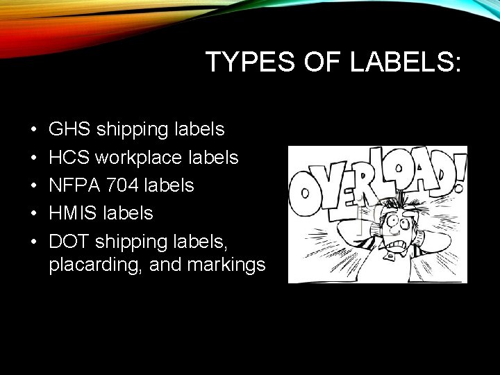 TYPES OF LABELS: • • • GHS shipping labels HCS workplace labels NFPA 704