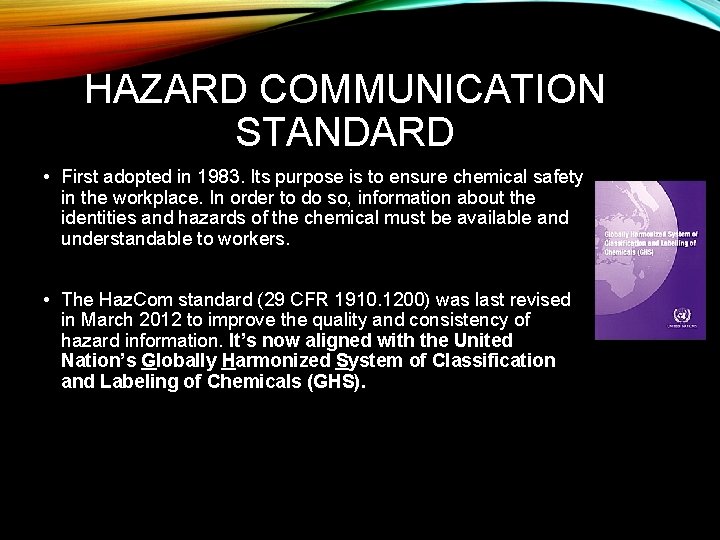 HAZARD COMMUNICATION STANDARD • First adopted in 1983. Its purpose is to ensure chemical