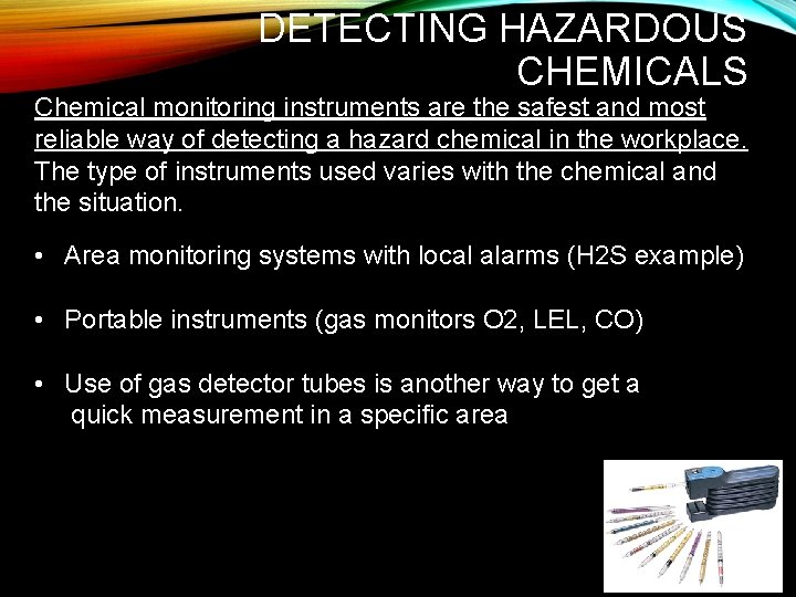 DETECTING HAZARDOUS CHEMICALS Chemical monitoring instruments are the safest and most reliable way of