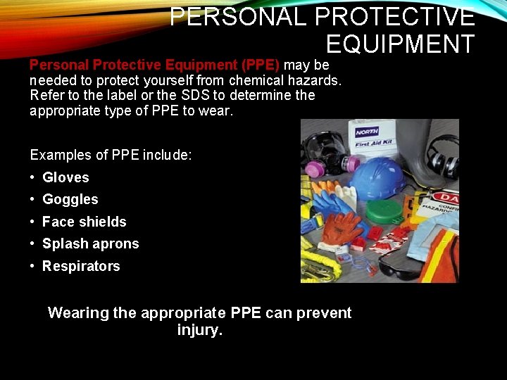 PERSONAL PROTECTIVE EQUIPMENT Personal Protective Equipment (PPE) may be needed to protect yourself from