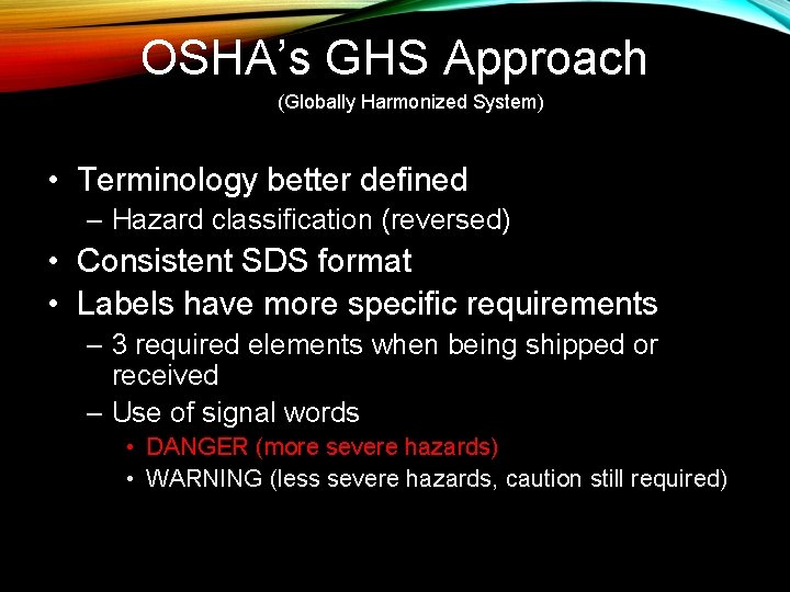 OSHA’s GHS Approach (Globally Harmonized System) • Terminology better defined – Hazard classification (reversed)
