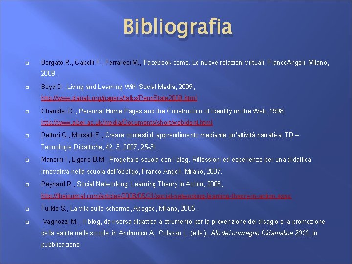 Bibliografia Borgato R. , Capelli F. , Ferraresi M. , Facebook come. Le nuove