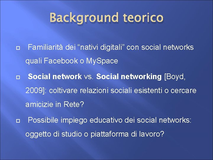 Background teorico Familiarità dei “nativi digitali” con social networks quali Facebook o My. Space