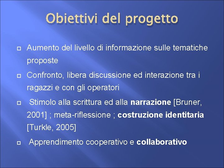 Obiettivi del progetto Aumento del livello di informazione sulle tematiche proposte Confronto, libera discussione