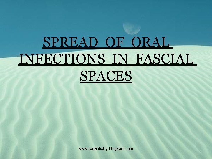 SPREAD OF ORAL INFECTIONS IN FASCIAL SPACES www. rxdentistry. blogspot. com 
