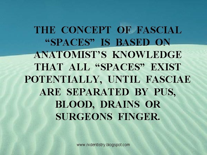 THE CONCEPT OF FASCIAL “SPACES” IS BASED ON ANATOMIST’S KNOWLEDGE THAT ALL “SPACES” EXIST
