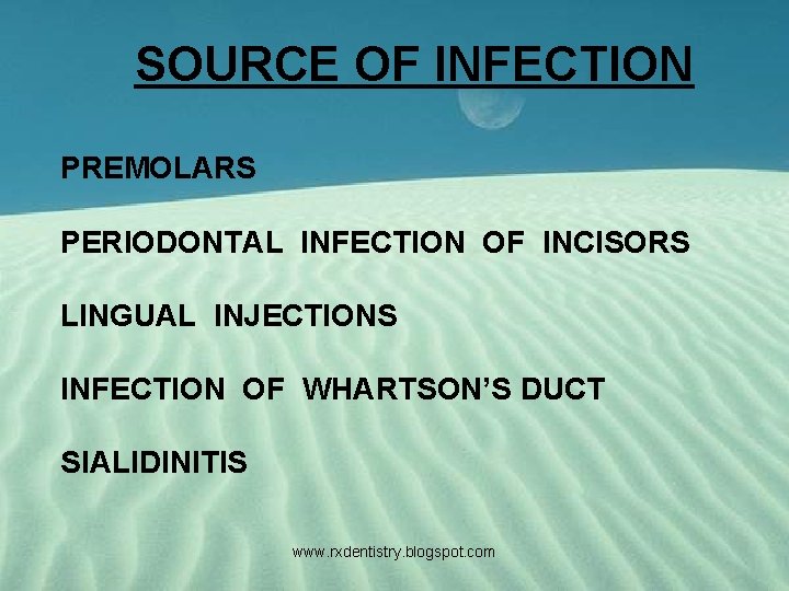 SOURCE OF INFECTION PREMOLARS PERIODONTAL INFECTION OF INCISORS LINGUAL INJECTIONS INFECTION OF WHARTSON’S DUCT