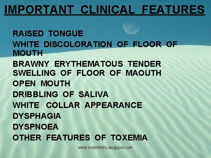 IMPORTANT CLINICAL FEATURES RAISED TONGUE WHITE DISCOLORATION OF FLOOR OF MOUTH BRAWNY ERYTHEMATOUS TENDER