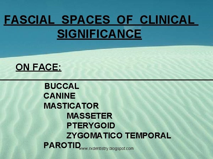 FASCIAL SPACES OF CLINICAL SIGNIFICANCE ON FACE: BUCCAL CANINE MASTICATOR MASSETER PTERYGOID ZYGOMATICO TEMPORAL