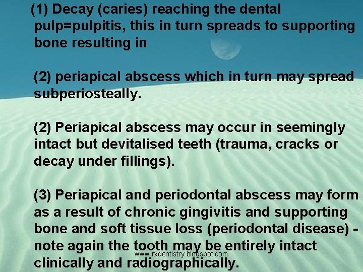 (1) Decay (caries) reaching the dental pulp=pulpitis, this in turn spreads to supporting bone