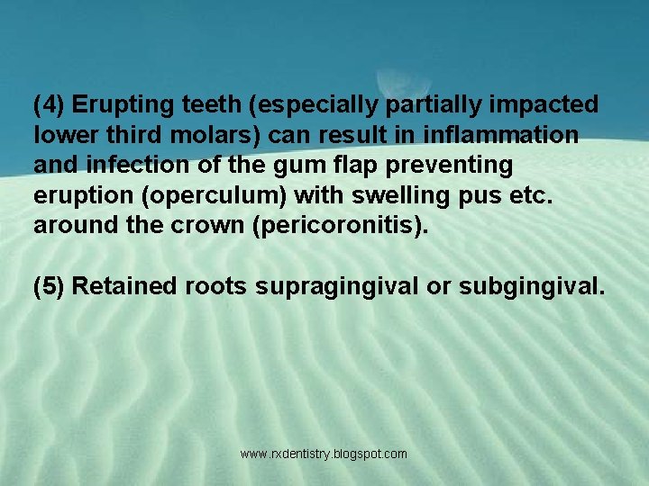 (4) Erupting teeth (especially partially impacted lower third molars) can result in inflammation and