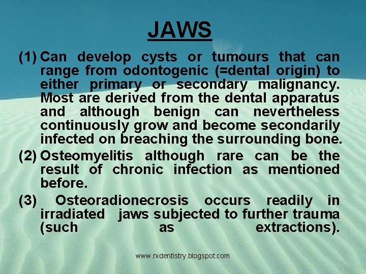 JAWS (1) Can develop cysts or tumours that can range from odontogenic (=dental origin)