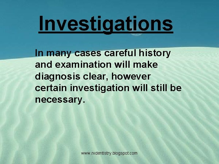 Investigations In many cases careful history and examination will make diagnosis clear, however certain