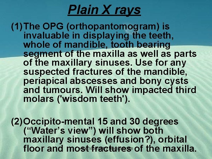 Plain X rays (1) The OPG (orthopantomogram) is invaluable in displaying the teeth, whole