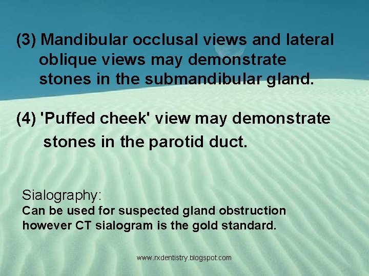 (3) Mandibular occlusal views and lateral oblique views may demonstrate stones in the submandibular