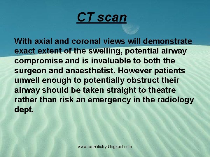 CT scan With axial and coronal views will demonstrate exact extent of the swelling,