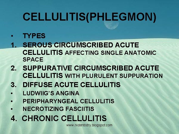 CELLULITIS(PHLEGMON) • TYPES 1. SEROUS CIRCUMSCRIBED ACUTE CELLULITIS AFFECTING SINGLE ANATOMIC SPACE 2. SUPPURATIVE