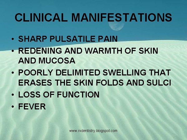 CLINICAL MANIFESTATIONS • SHARP PULSATILE PAIN • REDENING AND WARMTH OF SKIN AND MUCOSA