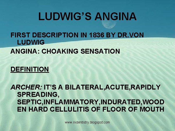 LUDWIG’S ANGINA FIRST DESCRIPTION IN 1836 BY DR. VON LUDWIG ANGINA: CHOAKING SENSATION DEFINITION