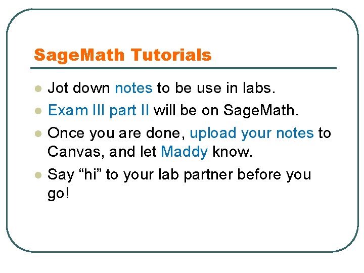 Sage. Math Tutorials l l Jot down notes to be use in labs. Exam