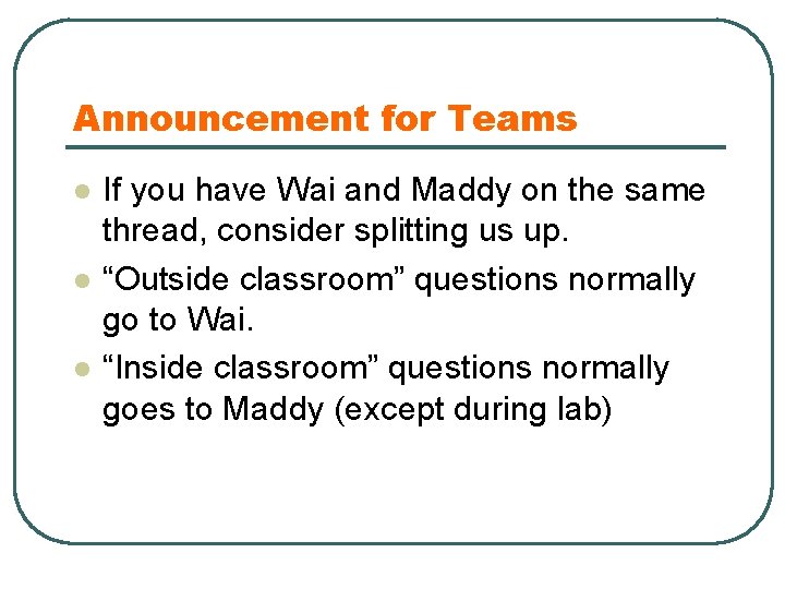 Announcement for Teams l l l If you have Wai and Maddy on the