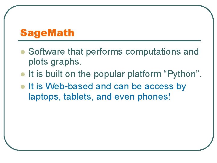 Sage. Math l l l Software that performs computations and plots graphs. It is